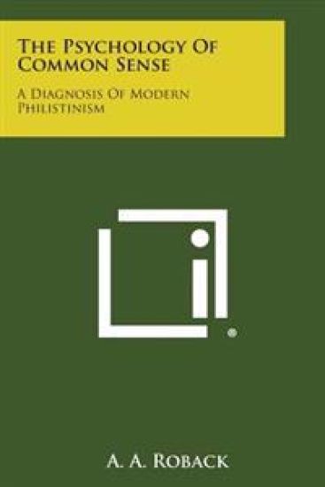 The Psychology of Common Sense: A Diagnosis of Modern Philistinism