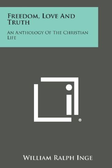 Freedom, Love and Truth: An Anthology of the Christian Life