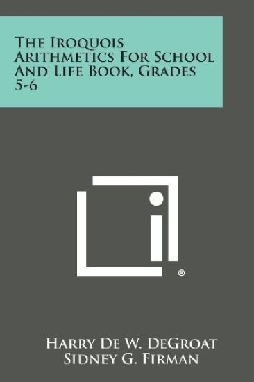The Iroquois Arithmetics for School and Life Book, Grades 5-6