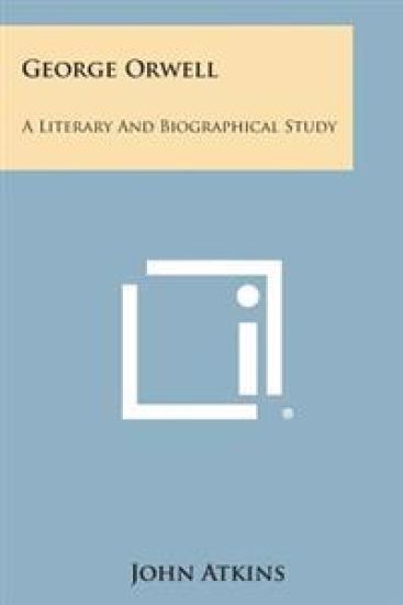 George Orwell: A Literary and Biographical Study – John Atkins, kirjan kansikuva