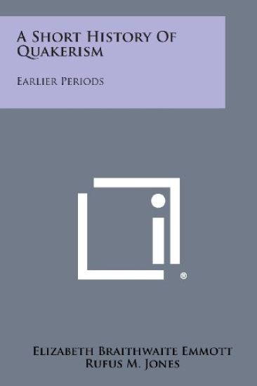 A Short History of Quakerism: Earlier Periods