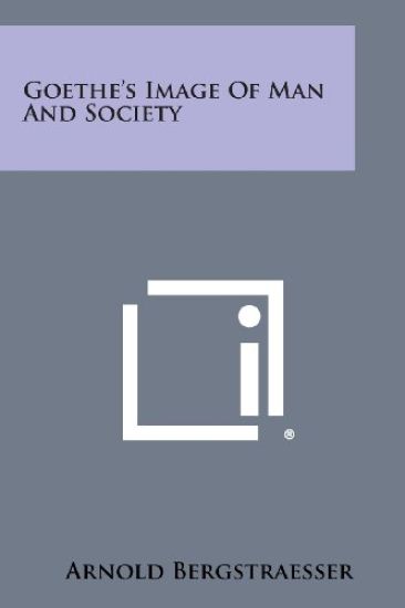 Goethe's Image of Man and Society