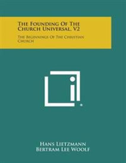The Founding of the Church Universal, V2: The Beginnings of the Christian Church