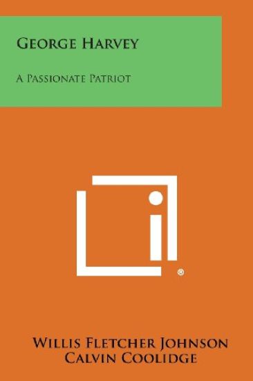 George Harvey: A Passionate Patriot