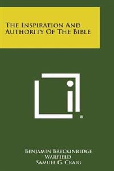 The Inspiration and Authority of the Bible