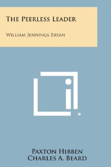 The Peerless Leader: William Jennings Bryan