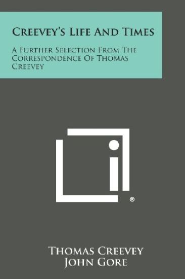 Creevey's Life and Times: A Further Selection from the Correspondence of Thomas Creevey