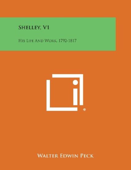 Shelley, V1: His Life and Work, 1792-1817