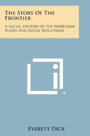 The Story of the Frontier: A Social History of the Northern Plains and Rocky Mountains
