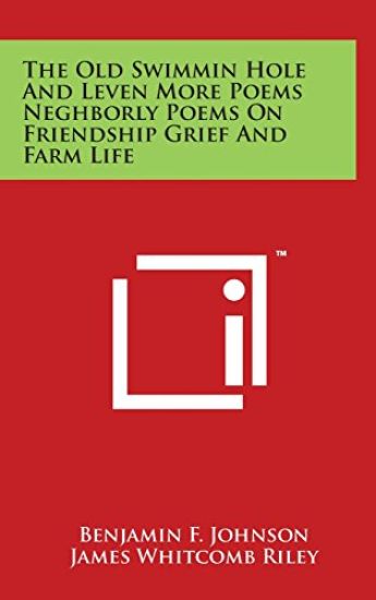 The Old Swimmin Hole and Leven More Poems Neghborly Poems on Friendship Grief and Farm Life
