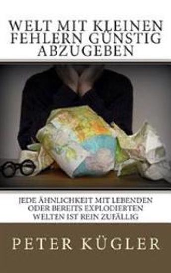 Welt mit kleinen Fehlern günstig abzugeben: Jede Ähnlichkeit mit lebenden oder bereits explodierten Welten ist rein zufällig