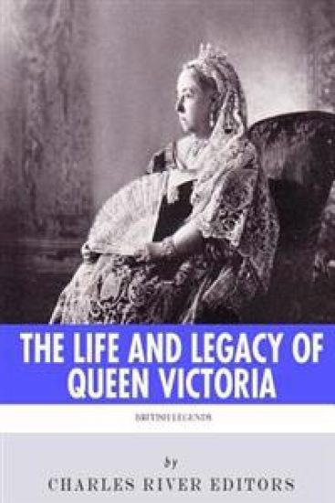 British Legends: The Life and Legacy of Queen Victoria
