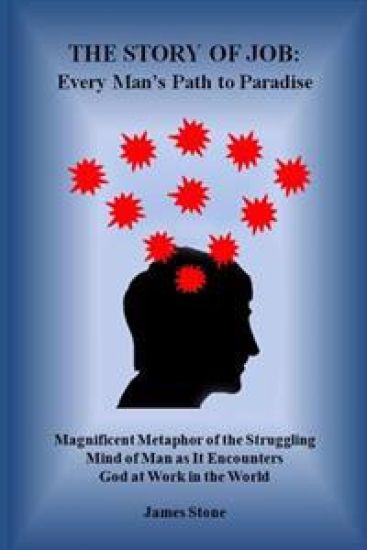 The Story of Job: Every Man's Path to Paradise: Magnificent Metaphor of the Struggling Mind of Man as It Encounters God at Work in the World