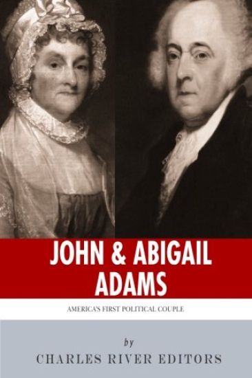 John & Abigail Adams: America's First Political Couple