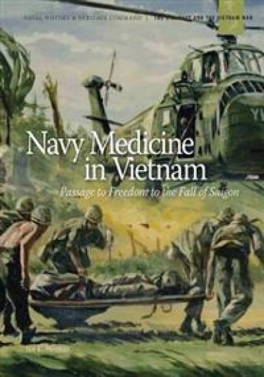 Navy Medicine in Vietnam: Passage to Freedom to the Fall of Saigon