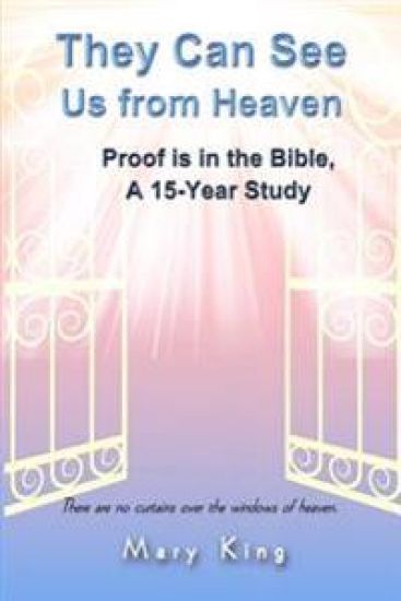 They Can See Us From Heaven: Proof is in the Bible: A 15-Year Study