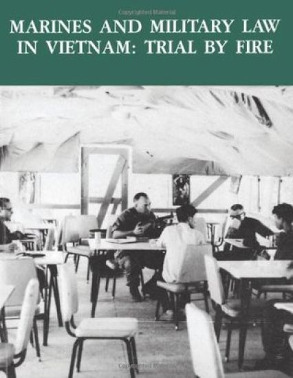 Marines and Military Law in Vietnam: Trial By Fire