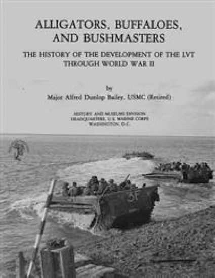 Alligators, Buffaloes, and Bushmasters: The History of the Development of the LVT Through World War II