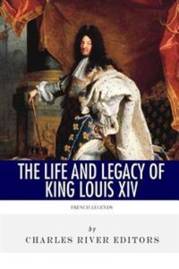 French Legends: The Life and Legacy of King Louis XIV