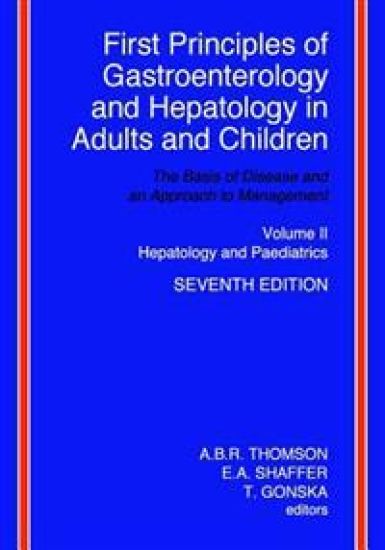 First Principles of Gastroenterology and Hepatology in Adults and Children - Volume II - Hepatology and Paediatrics: Volume II - Hepatology and Paedia