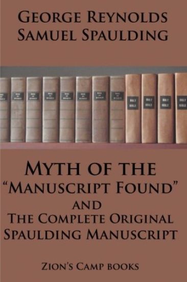 Myth of the "Manuscript Found" And The Complete Original Spaulding Manuscript: The Faith-Promoting Series Book 11