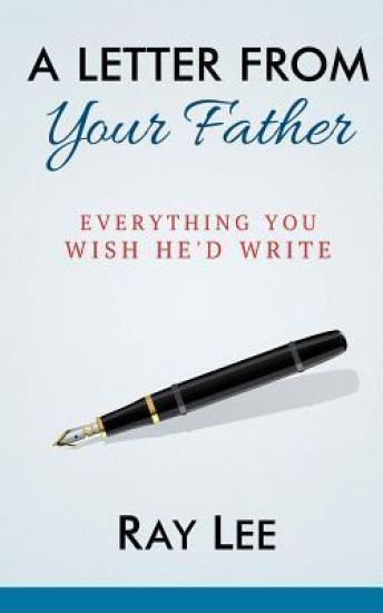 A Letter from Your Father: What You Always Wished He'd Write