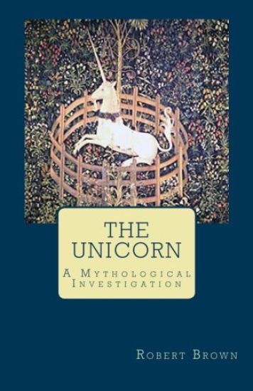 The Unicorn: A Mythological Investigation – Robert Brown, kirjan kansikuva