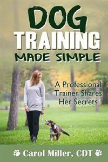 Dog Training Made Simple: A Professional Trainer Shares Her Secrets