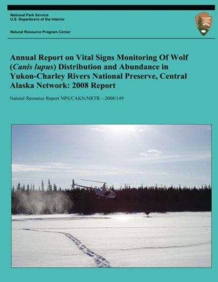 Annual Report on Vital Signs Monitoring Of Wolf (Canis lupus) Distribution and Abundance in Yukon-Charley Rivers National Preserve, Central Alaska Net