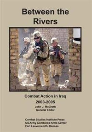 Between the Rivers: Combat Action in Iraq, 2003-2005
