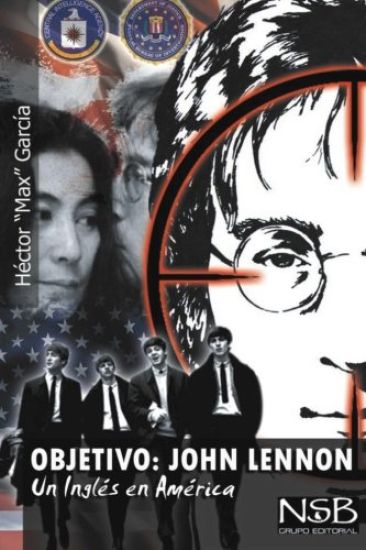 Objetivo: John Lennon. Un Ingles en America: El asesinato de John Lennon sigue siendo un misterio. Hay muchas tesis que tratan d