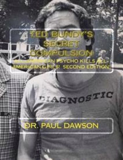 TED BUNDY'S Secret Compulsion: All-American Psycho Kills All-American Girls