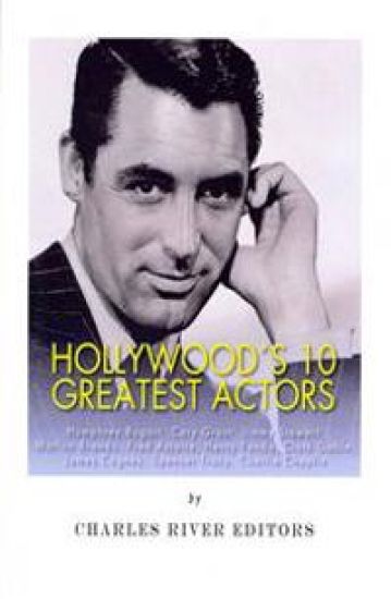 Hollywood's 10 Greatest Actors: Humphrey Bogart, Cary Grant, Jimmy Stewart, Marlon Brando, Fred Astaire, Henry Fonda, Clark Gable, James Cagney, Spenc