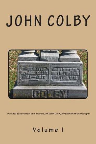 The Life, Experience, And Travels, Of John Colby, Preacher Of The Gospel.: Auto-Biography