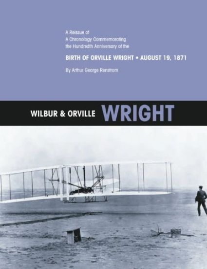 Wilbur & Orville Wright: A Reissue of A Chronology Commemorating the Hundredth Anniversary of the Birth of Orville Wright, August 19, 1871