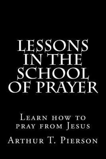 Lessons in the school of prayer