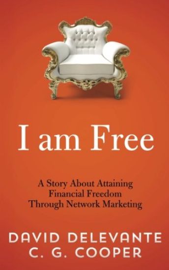 I am Free: A Story About Attaining Financial Freedom Through Network Marketing