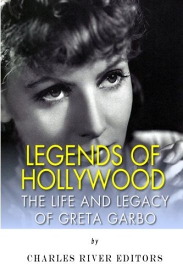 Legends of Hollywood: The Life and Legacy of Greta Garbo