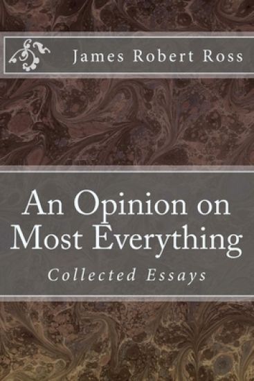 An Opinion on Most Everything: Collected Essays