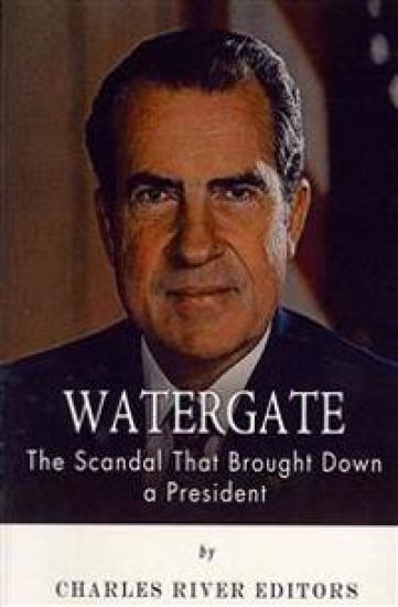 Watergate: The Scandal That Brought Down a President