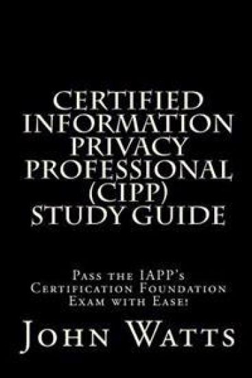 Certified Information Privacy Professional Study Guide: Pass the IAPP's Certification Foundation Exam with Ease!