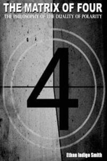 The Matrix of Four The Philosophy of The Duality of Polarity