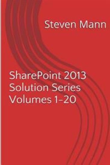 SharePoint 2013 Solution Series Volumes 1-20