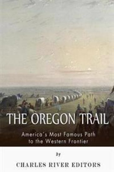 The Oregon Trail: America's Most Famous Path to the Western Frontier