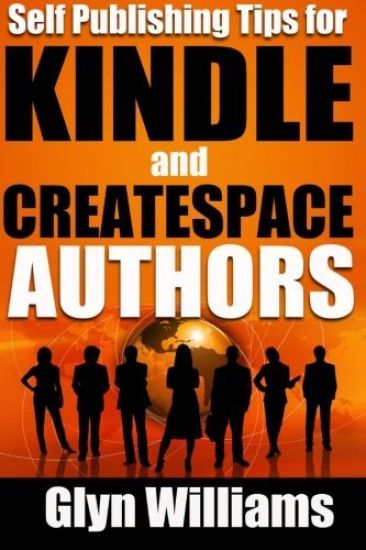 Self Publishing Tips for Kindle and CreateSpace Authors: The Quick Reference Guide to Writing, Publishing and Marketing Your Books on Amazon