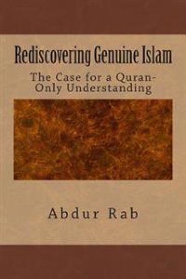 Rediscovering Genuine Islam: The Case for a Quran-Only Understanding