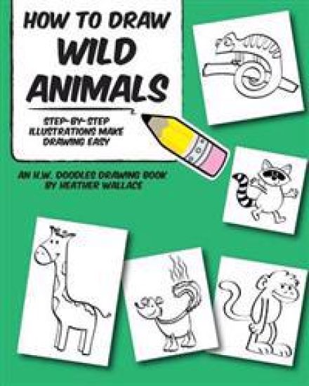 How to Draw Wild Animals: Step-by-Step Illustrations Make Drawing Easy