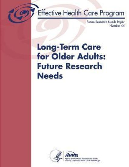 Long-Term Care for Older Adults: Future Research Needs: Future Research Needs Paper Number 44