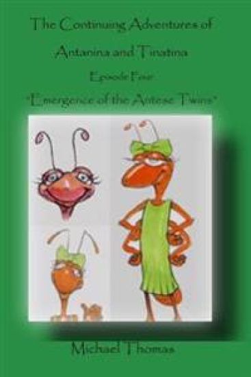 The Continuing Adventures of Antanina and Tinatina: Episode Four Emergence of the Antese Twins