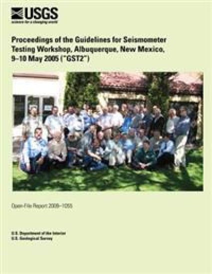 Proceedings of the Guidelines for Seismometer Testing Workshop, Albuquerque, New Mexico, 9?10 May 2005 (?GST2?)